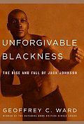 Unforgivable Blackness The Rise & Fall of Jack Johnson