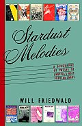 Stardust Melodies The Biography of Twelve of Americas Most Popular Songs