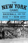 The New York Game: Baseball and the Rise of a New City
