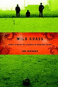 Wild Grass Three Stories Of Change In Modern China