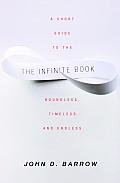 Infinite Book A Short Guide to the Boundless Timeless & Endless