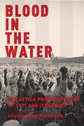 Blood in the Water: The Attica Uprising of 1971 & Its Legacy