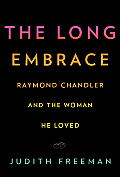 Long Embrace Raymond Chandler & the Woman He Loved