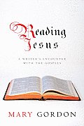 Reading Jesus A Writers Encounter with the Gospels