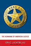 Bushs Law The Remaking of American Justice