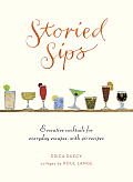 Storied Sips Inspired Cocktails for Everyday Escapes with Recipes