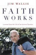 Faith Works Lessons From The Life Of An Activist Preacher