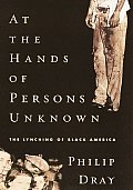 At The Hands Of Persons Unknown The Lynching of Black America