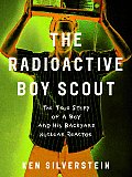 Radioactive Boy Scout The True Story Of
