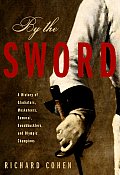 By the Sword A History of Gladiators Musketeers Samurai Swashbucklers & Olympic Champions