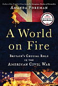 World on Fire Britains Crucial Role in the American Civil War