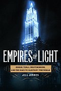 Empires Of Light Edison Tesla Westinghouse & the Race to Electrify the World