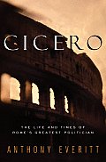 Cicero The Life & Times Of Romes Greatest Politician