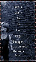 Dont Lets Go to the Dogs Tonight An African Childhood