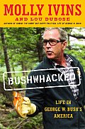 Bushwhacked Life In George W Bushs Ameri