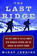 Last Ridge The Epic Story of the US Armys 10th Mountain Division & the Assault on Hitlers Europe