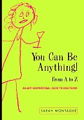 You Can Be Anything From A To Z