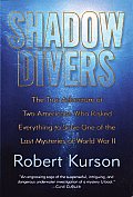 Shadow Divers The True Adventure of Two Americans Who Risked Everything to Solve One of the Last Mysteries of World War II