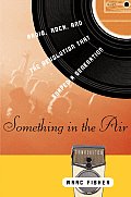 Something in the Air Radio Rock & the Revolution That Shaped a Generation