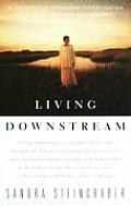Living Downstream A Scientists Personal Investigation of Cancer & the Environment