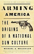 Arming America The Origins of a National Gun Culture