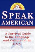 Speak American A Survival Guide to the Language & Culture of the USA
