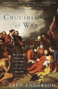 Crucible of War The Seven Years War & the Fate of Empire in British North America 1754 1766