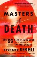 Masters of Death The SS Einsatzgruppen & the Invention of the Holocaust