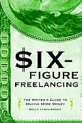 Six Figure Freelancing The Writers Guide To Making More Money