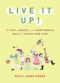 Live It Up 50 Cool Unique & Worthwhile Ways to Spend Your Time