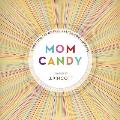 Mom Candy 1000 Bits of Inspiration for Mothers