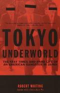 Tokyo Underworld The Fast Times & Hard Life of an American Gangster in Japan