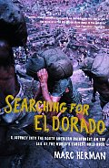 Searching for El Dorado A Journey Into the South American Rainforest on the Tail of the Worlds Largest Gold Rush