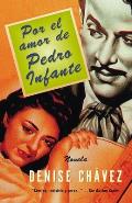Por El Amor de Pedro Infante / Loving Pedro Infante: Una Novella = Loving Pedro Infante