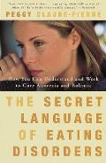 Secret Language of Eating Disorders How You Can Understand & Work to Cure Anorexia & Bulimia