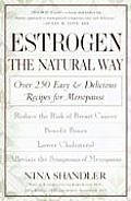Estrogen The Natural Way Over 250 Easy & Delicious Recipes for Menopause