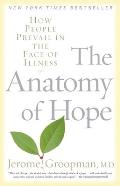 Anatomy of Hope How People Prevail in the Face of Illness
