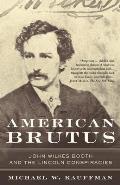 American Brutus John Wilkes Booth & the Lincoln Conspiracies
