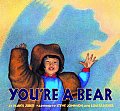 Youre A Bear