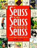 Seuss the Whole Seuss & Nothing But the Seuss A Visual Biography of Theodor Seuss Geisel