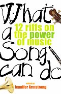 What a Song Can Do 12 Riffs on the Power of Music
