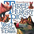 Three Hungry Pigs & the Wolf Who Came to Dinner