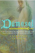 Damosel In Which the Lady of the Lake Renders a Frank & Often Startling Account of Her Wondrous Life & Times