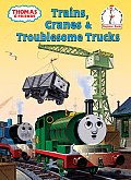 Trains Cranes & Troublesome Trucks A Thomas & Friends Story