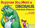 Suppose You Meet a Dinosaur A First Book of Manners