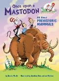 Once Upon a Mastodon All about Prehistoric Mammals