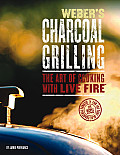 Webers Charcoal Grilling The Art of Cooking with Live Fire