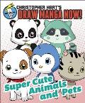 Supercute Animals & Pets Christopher Harts Draw Manga Now