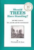 Should Trees Have Standing & Other Essays on Law Morals & the Environment