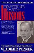 Parting With Illusions The Extraordinary Life & Controversial Views of the Soviet Unions Leading Commentator Vladimir Pozner